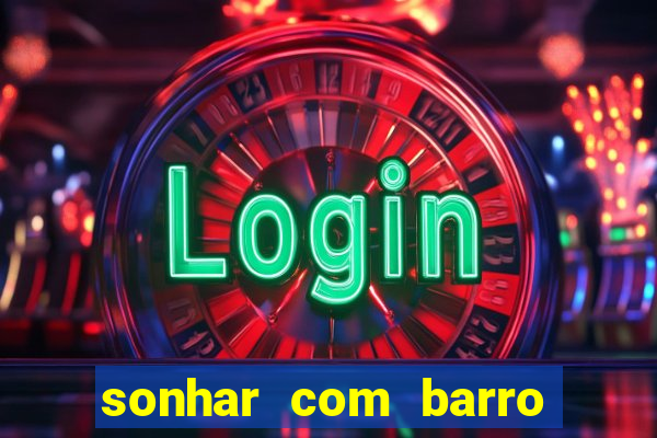 sonhar com barro jogo do bicho